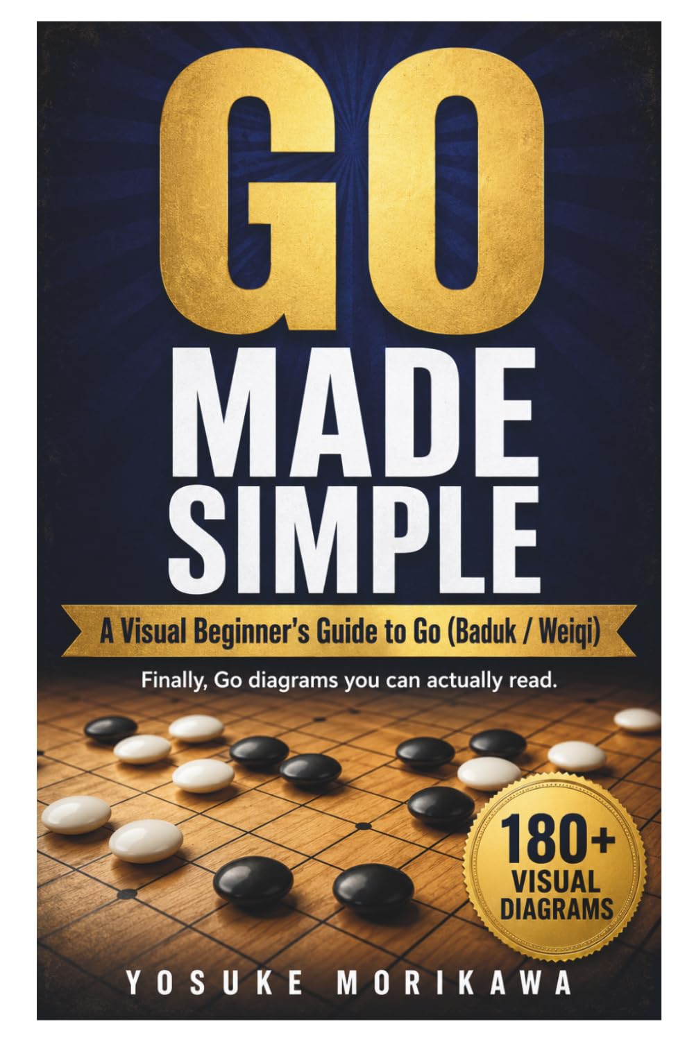 Go Made Simple: A Visual Beginner's Guide to the Board Game Go (Baduk / Weiqi): Rules, Capturing, Life and Death, Territory, and Scoring, From Your First Stone to Playing Online