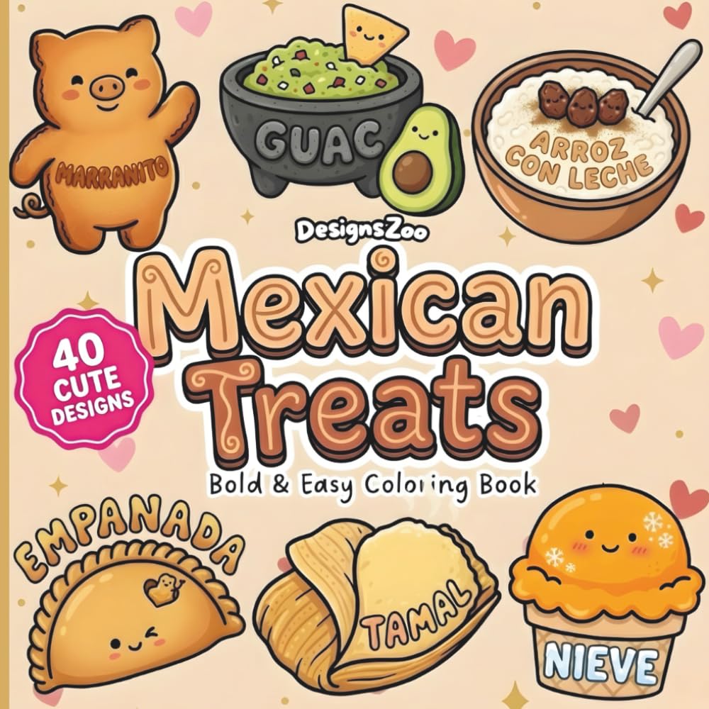 Mexican Treats Bold and Easy Coloring Book: 40 Cozy and Simple Designs of Traditional Sweets, Snacks, and Food for Adults, Kids, Teens, and Seniors for Relaxation