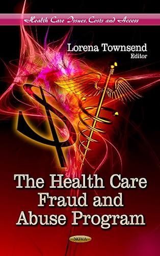 The Health Care Fraud and Abuse Program (Health Care Issues, Costs and Access)