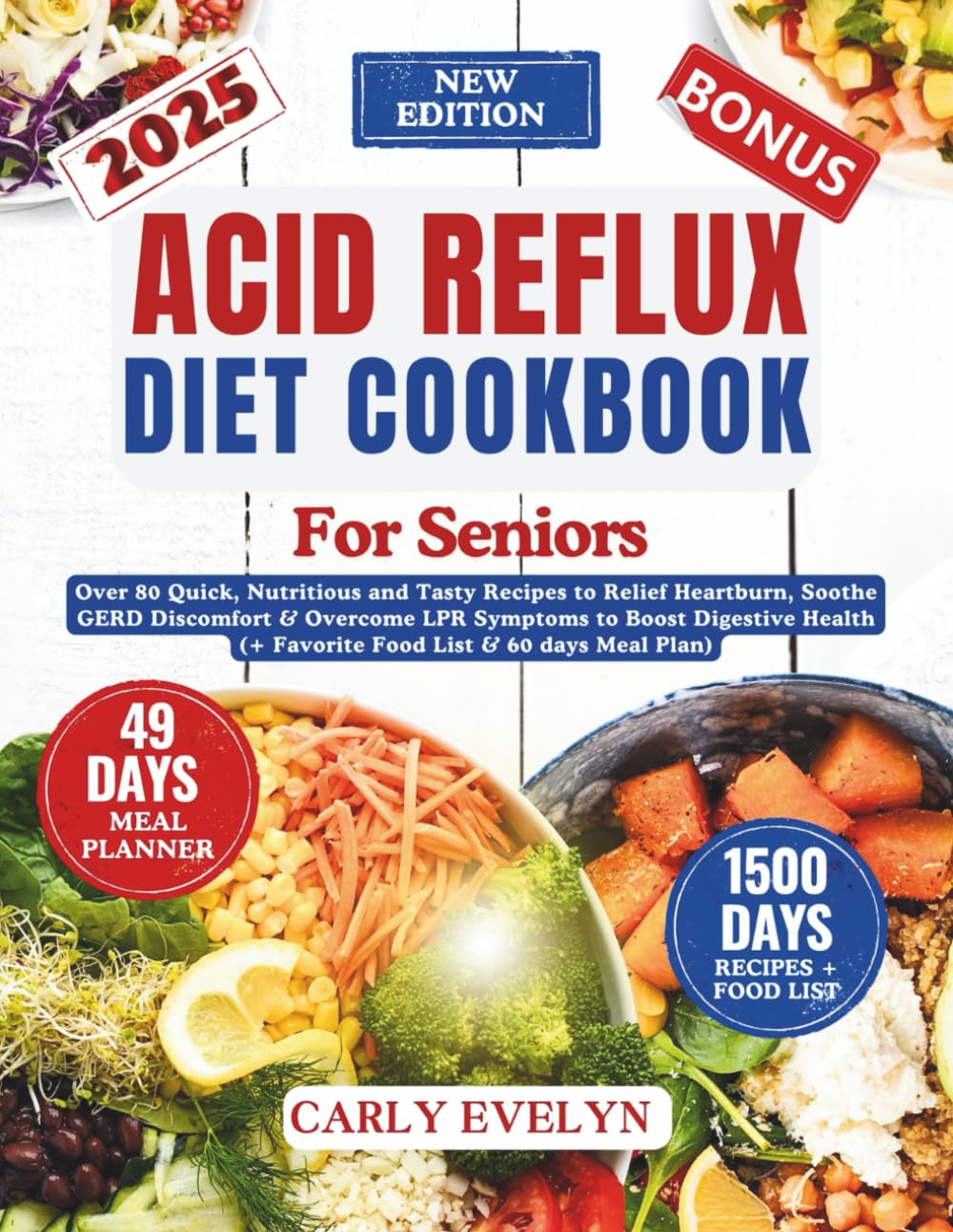 ACID REFLUX DIET COOKBOOK FOR SENIORS: Over 80 Quick, Nutritious and Tasty Recipes to Relief Heartburn, Soothe GERD Discomfort & Overcome LPR Symptoms ... Food Lists) (HEALTHY STOMACH SOOTHERS)