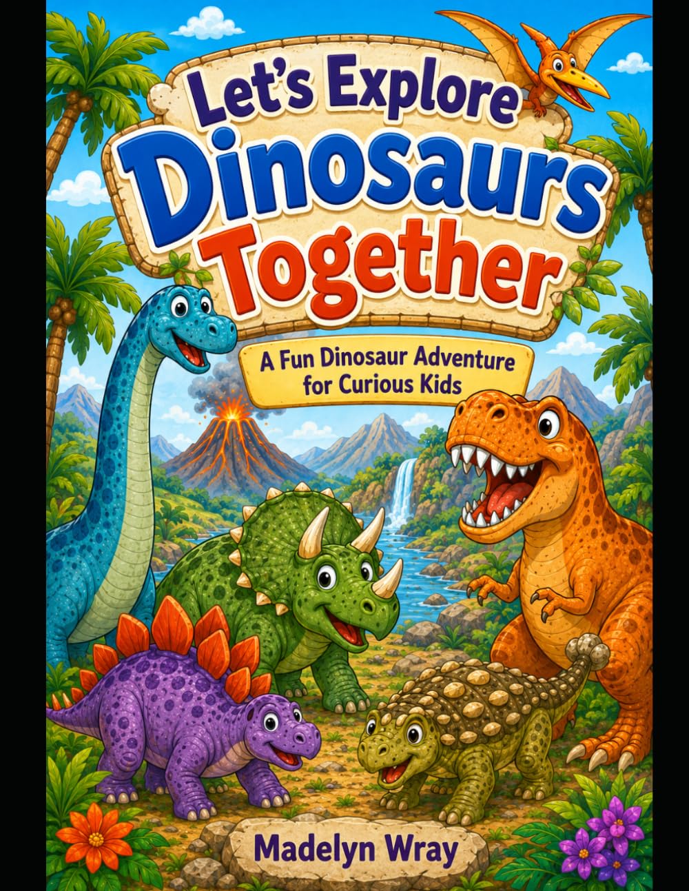 Let’s Explore Dinosaurs Together: A Fun Dinosaur Adventure for Curious Kids