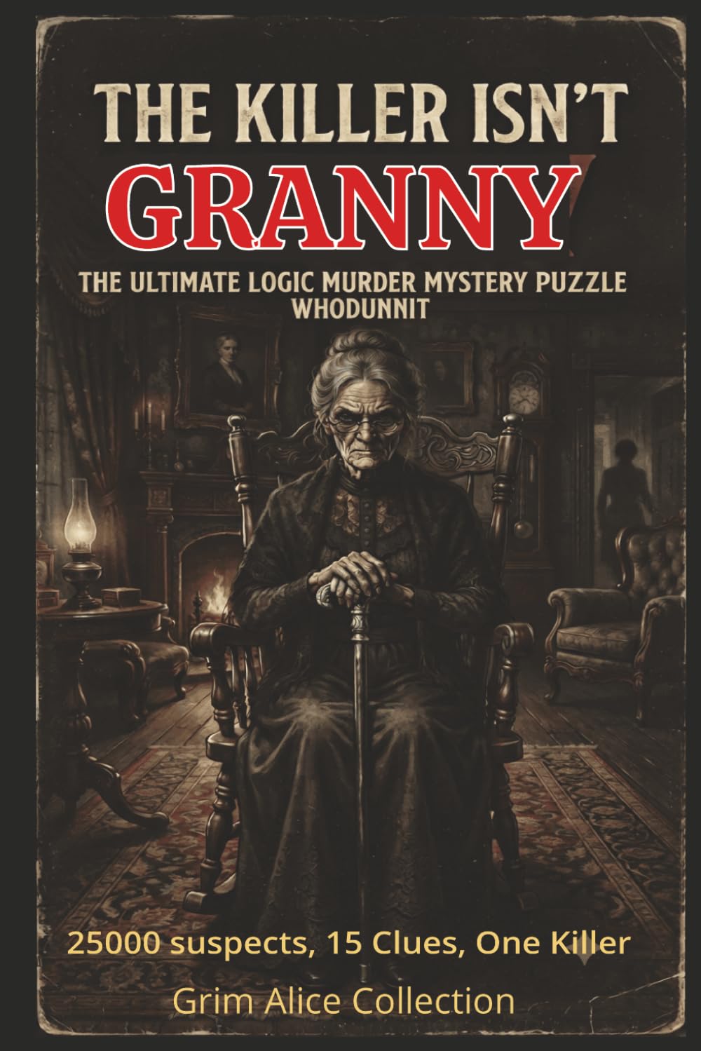 The Killer isn't Granny: A Logic Interactive Murder Mystery Puzzle Book Can You Solve the 25,000-Suspect Case?