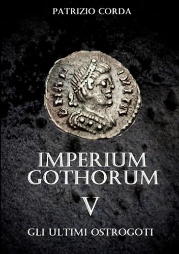 Imperium Gothorum: Gli Ultimi Ostrogoti: Vol. 5