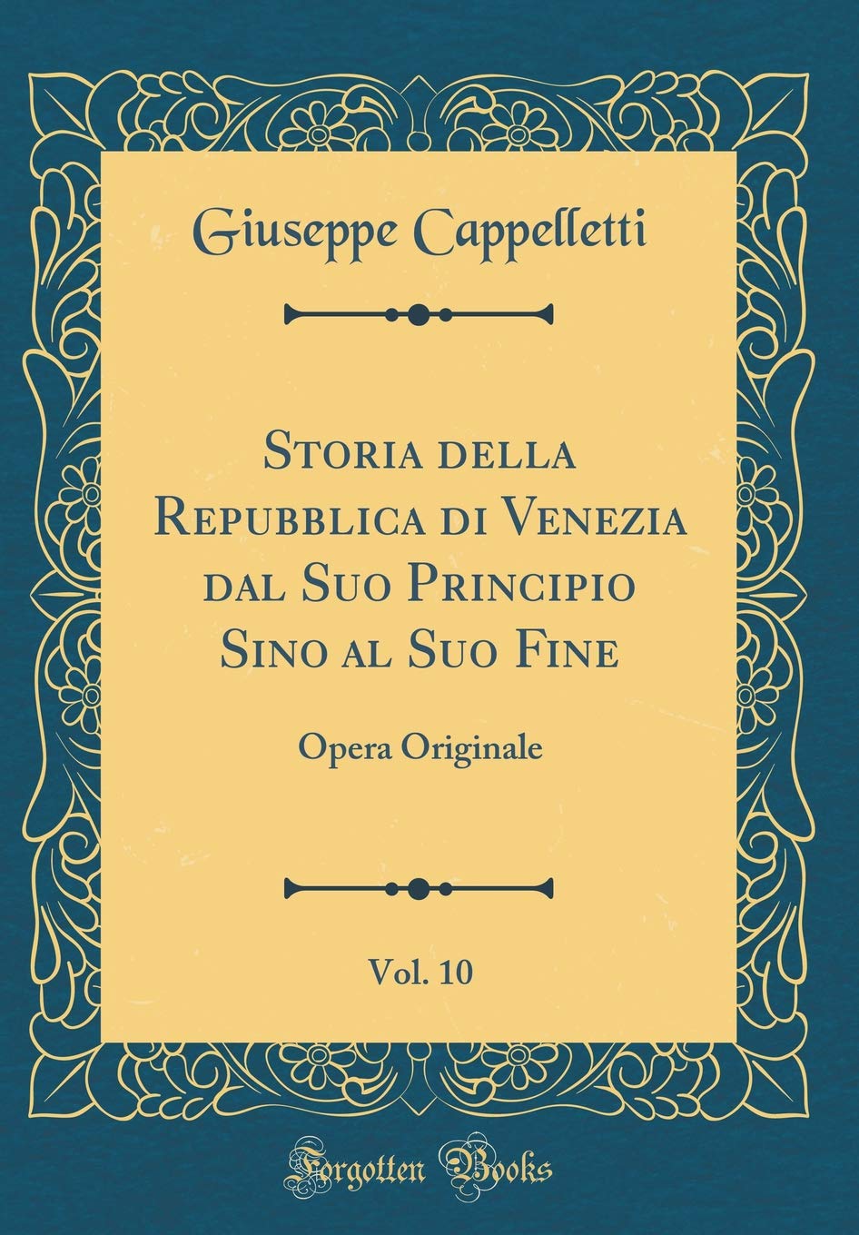 Storia della Repubblica di Venezia dal Suo Principio Sino al Suo Fine, Vol. 10: Opera Originale (Classic Reprint)