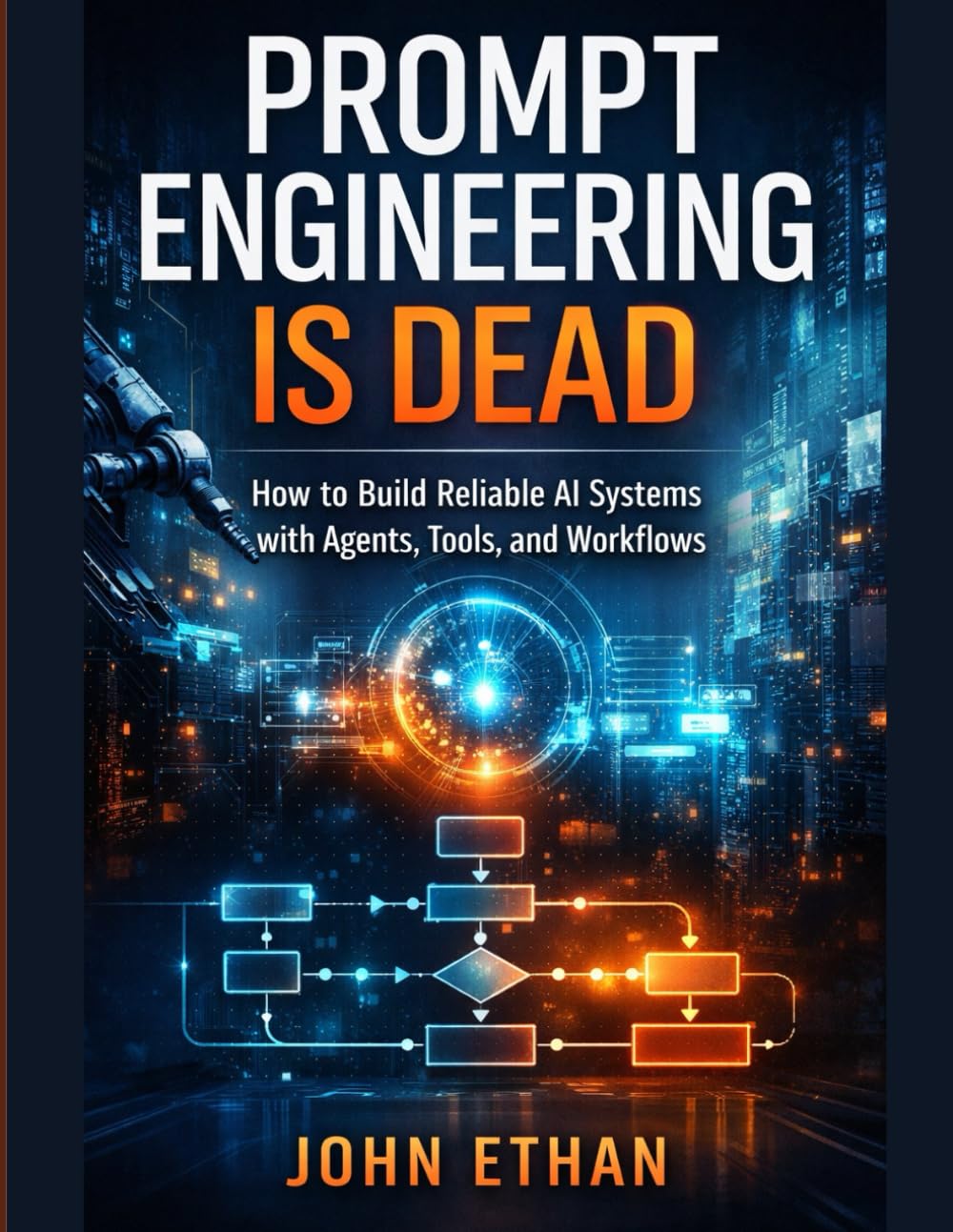 Prompt Engineering Is Dead: How to Build Reliable AI Systems with Agents, Tools, and Workflows
