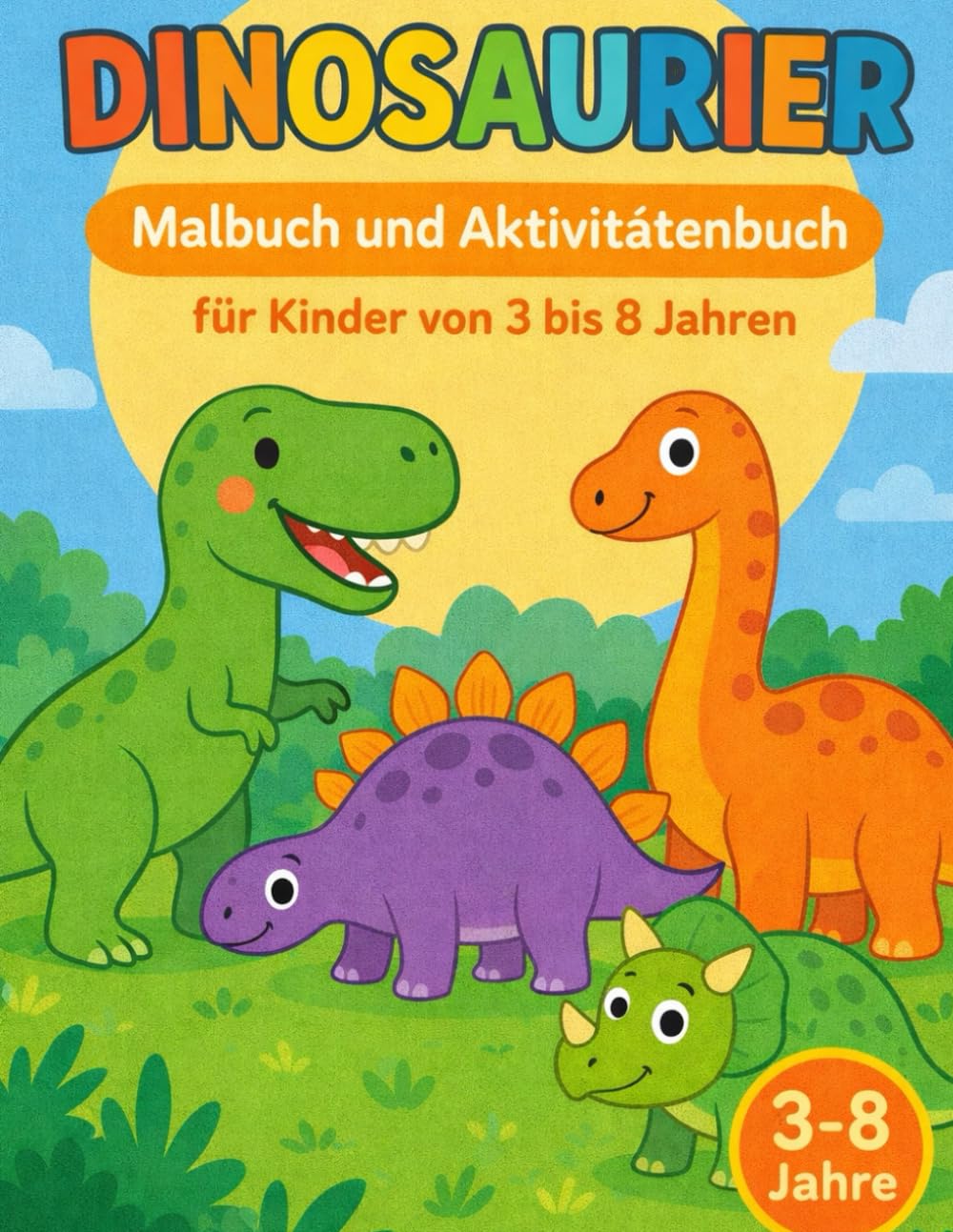 DINOSAURIER – Malbuch und Aktivitätenbuch für Kinder von 3 bis 8 Jahren: DINOSAURIER – Malbuch und Aktivitätenbuch für Kinder von 3 bis 8 Jahren