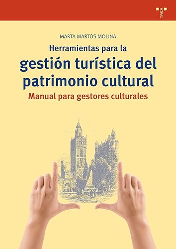 Herramientas para la gestión turística del patrimonio cultural: Manual para gestores culturales: 287 (Biblioteconomía y Administración cultural)