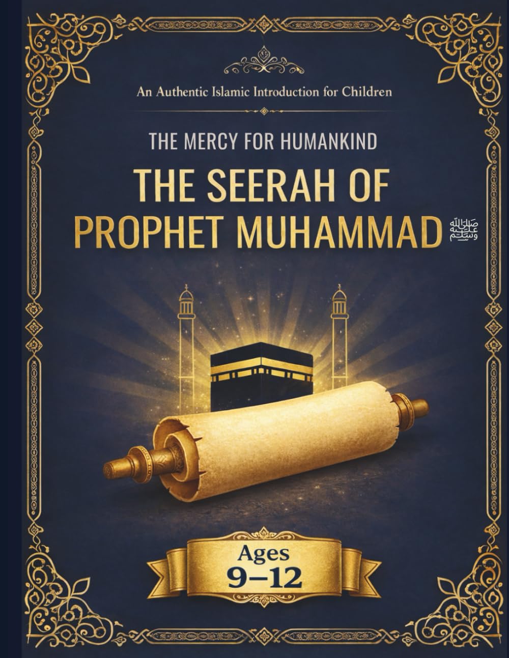 The Mercy for Humankind: The Seerah of Prophet Muhammad ﷺ for Young Hearts: An Authentic Islamic Introduction for Children (Ages 9–12)