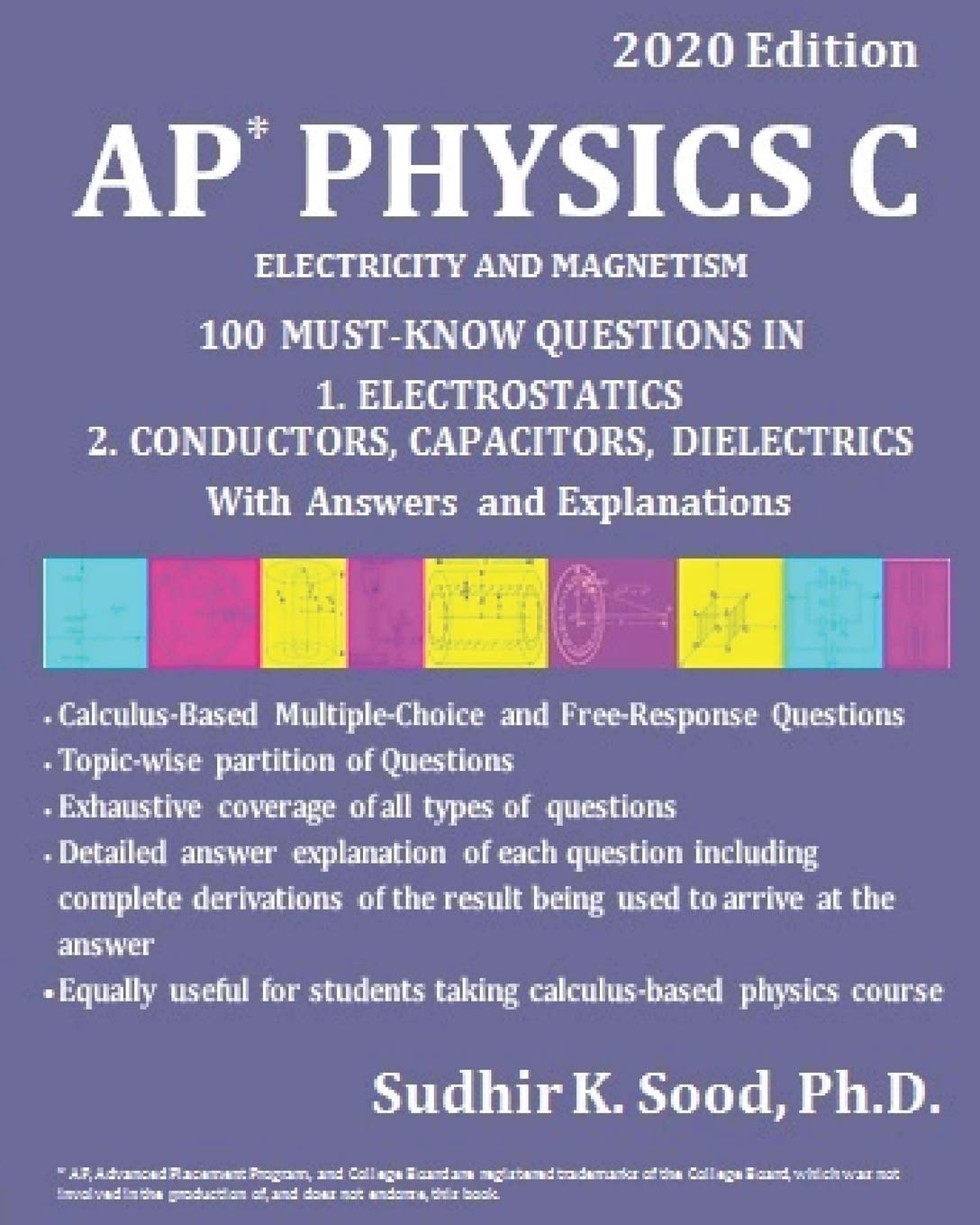 AP PHYSICS C: ELECTRICITY AND MAGNETISM, 2020 Edition: 100 MUST-KNOW QUESTIONS IN 1. ELECTROSTATICS 2. CONDUCTORS, CAPACITORS, DIELECTRICS With Answers and Explanations