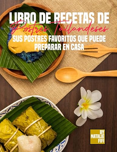 Libro De Recetas De Postres Tailandeses: Sus Postres Favoritos Que Puede Preparar en Casa