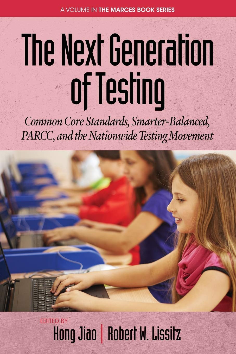 The Next Generation of Testing: Common Core Standards, Smarter-Balanced, PARCC, and the Nationwide Testing Movement (The MARCES Book Series)
