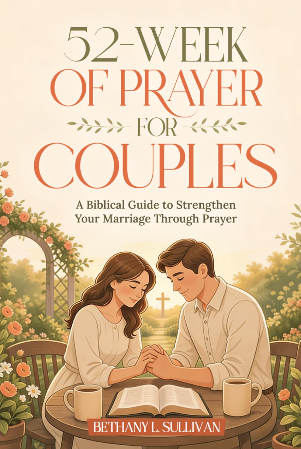 52 Weeks of Prayer for Couples: A Biblical Guide to Strengthen Your Marriage Through Prayer (The 52 Weeks for Couples Devotional Series)