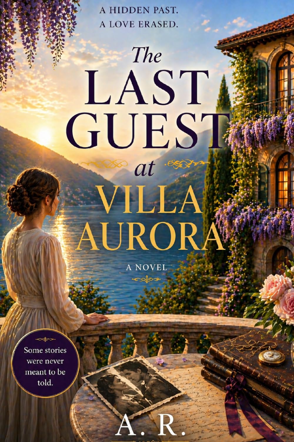 The Last Guest at Villa Aurora: A novel of Forbidden Love, Loyalty, Family Secrets and the Cost of Choosing Silence