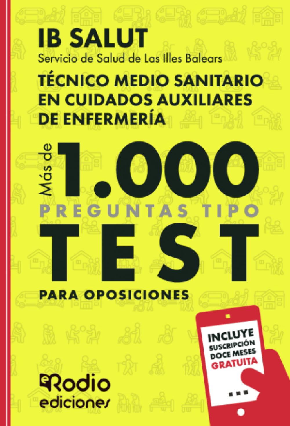 Técnico Medio Sanitario en Cuidados Auxiliares de Enfermería. Servicio de Salud de Las Illes Balears (IB SALUT). Más de 1.000 preguntas de examen tipo test para oposiciones