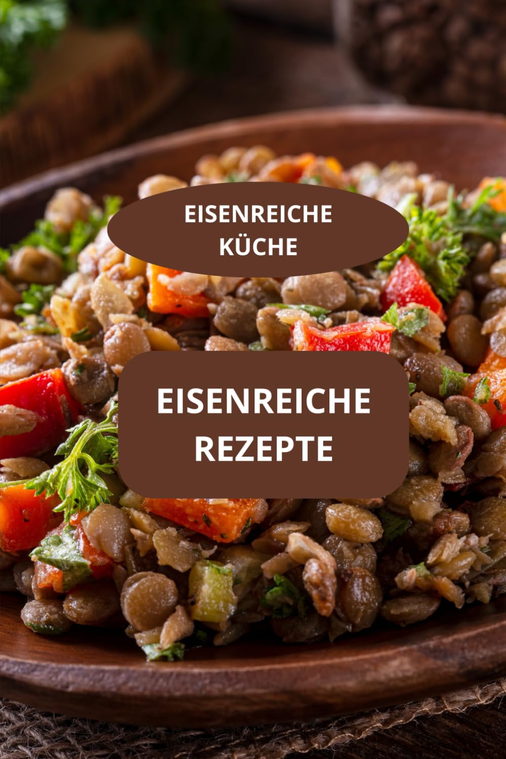 EISENREICHE REZEPTE: EISENREICHE KÜCHE - EINFACHE EISENREICHE REZEPTE - MODERNE EISENREICHE KÜCHE