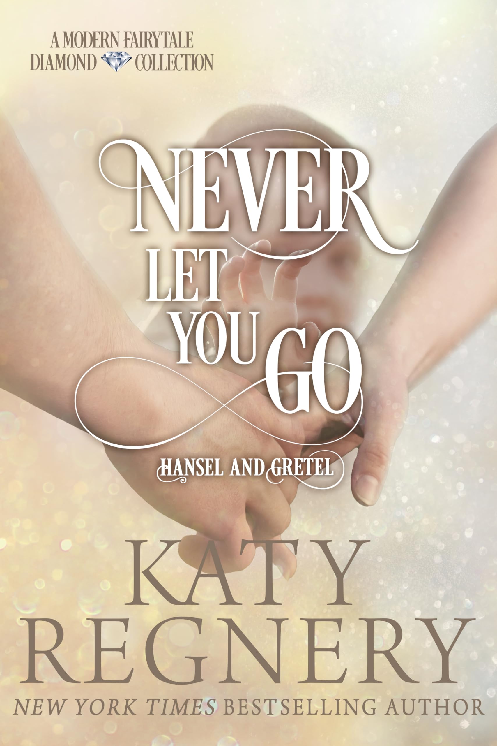 Never Let You Go: (inspired by "Hansel and Gretel") (A Modern Fairytale Book 2)