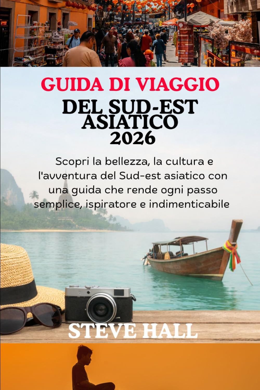 GUIDA DI VIAGGIO DEL SUD-EST ASIATICO 2026: Scopri la bellezza, la cultura e l'avventura del Sud-est asiatico con una guida che rende ogni passo semplice, ispiratore e indimenticabile