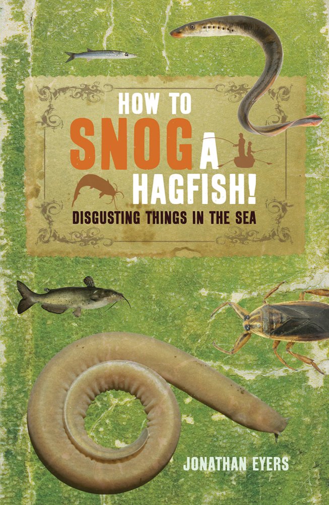 Buy How to Snog a Hagfish!: Disgusting Things in the Sea — BookShops.in