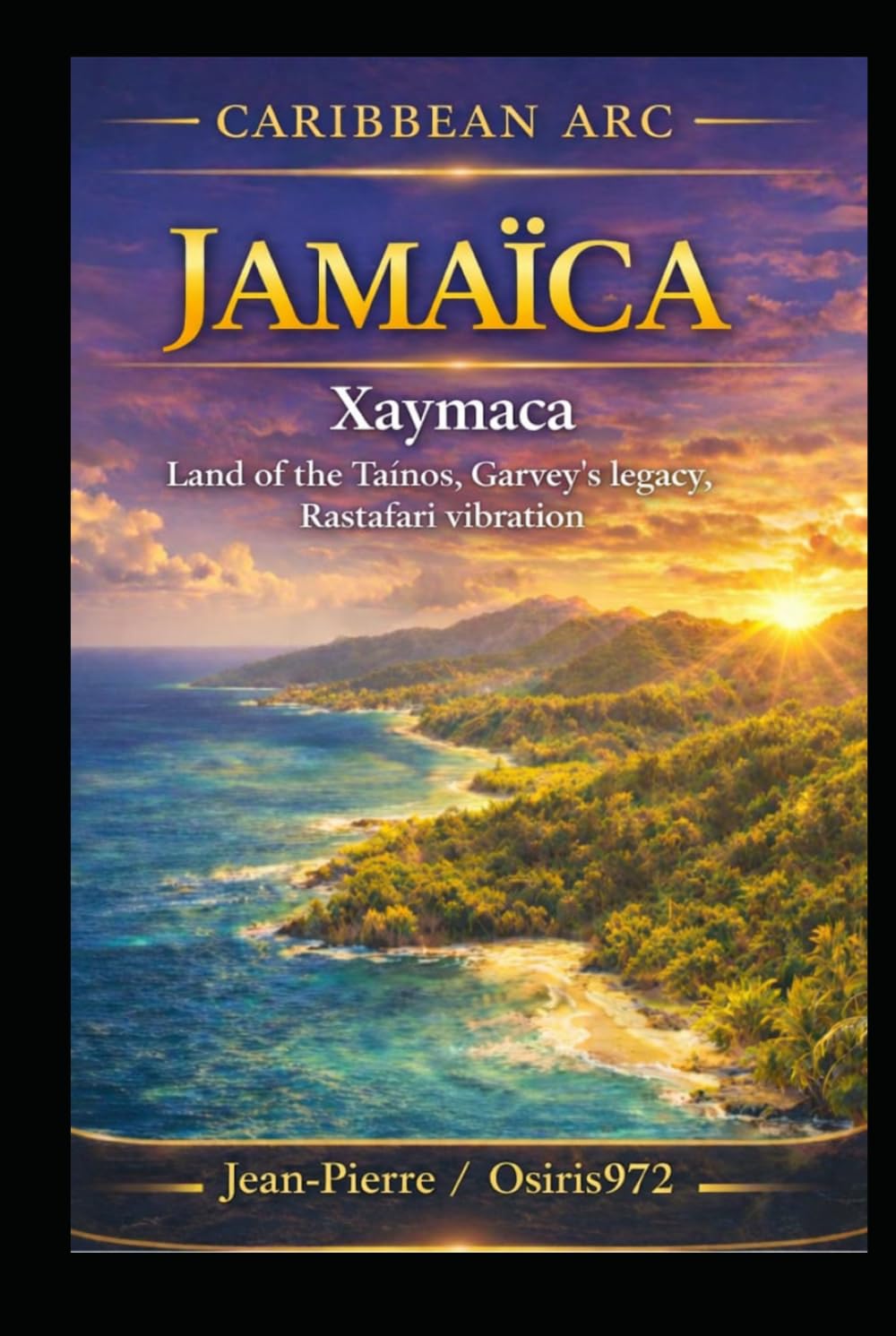 Jamaica – Xaymaca: Land of the Taíno, legacy of Garvey, vibration of Rastafari (Arc Caribéen)