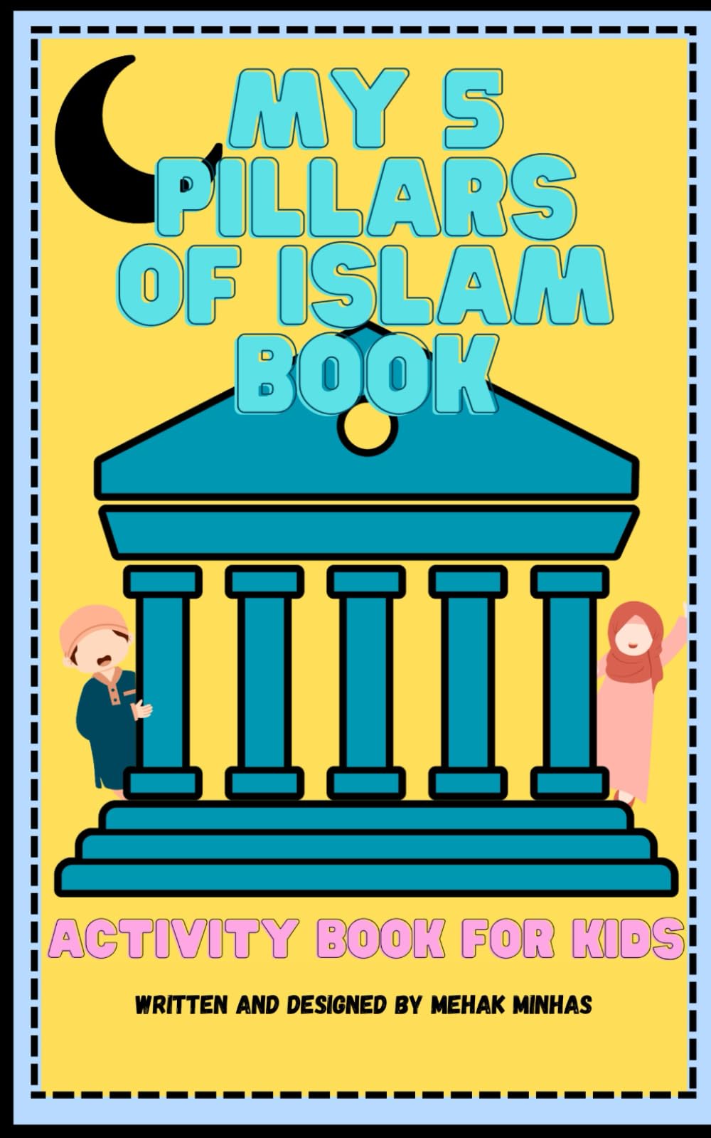 My 5 Pillars of Islam Book: Learn about Islam through fun activities! (Islamic Activity Books for Kids)
