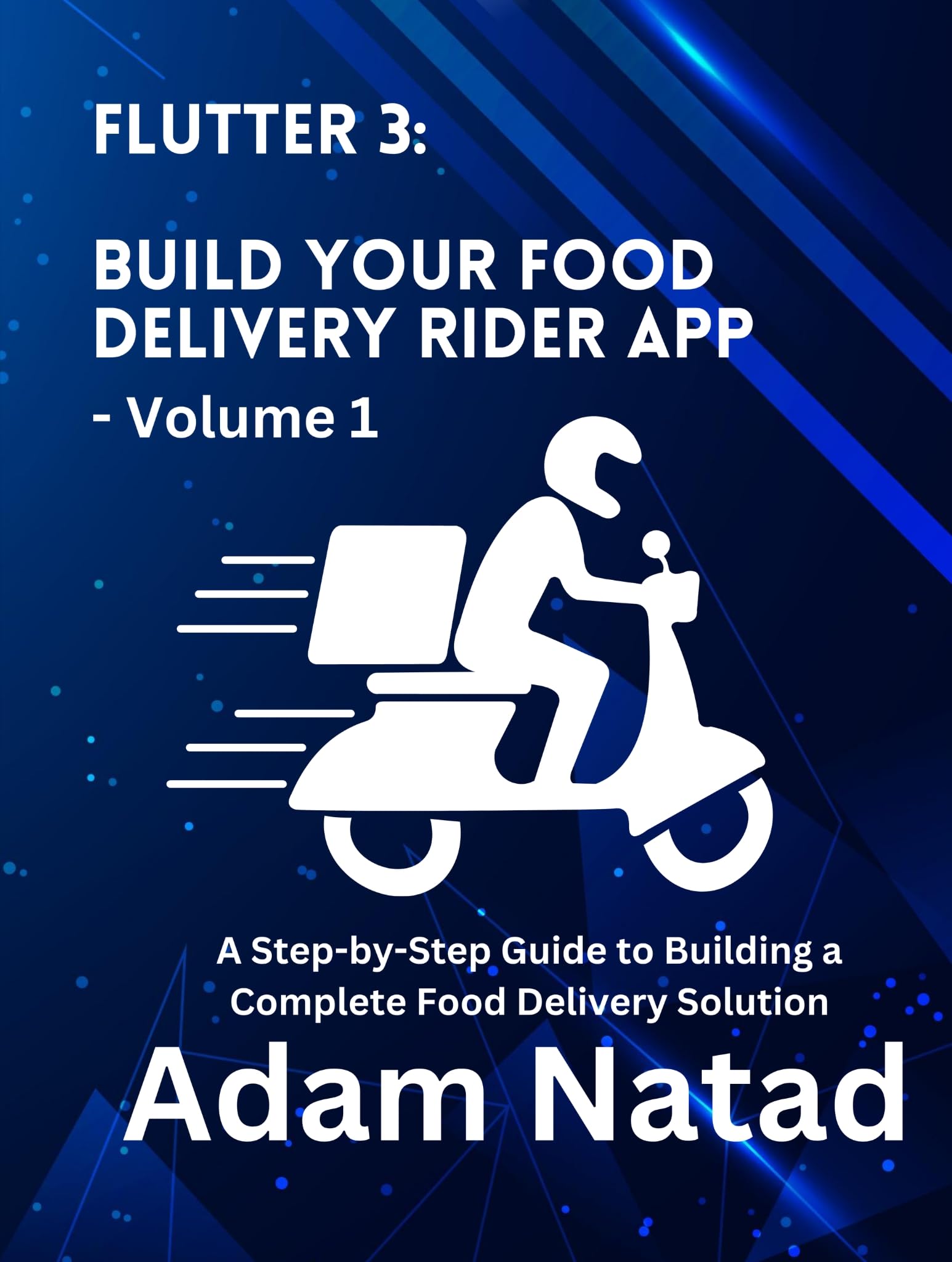 Cover of Flutter 3: Build Your Food Delivery Rider App (Food Delivery Solution Book 3)