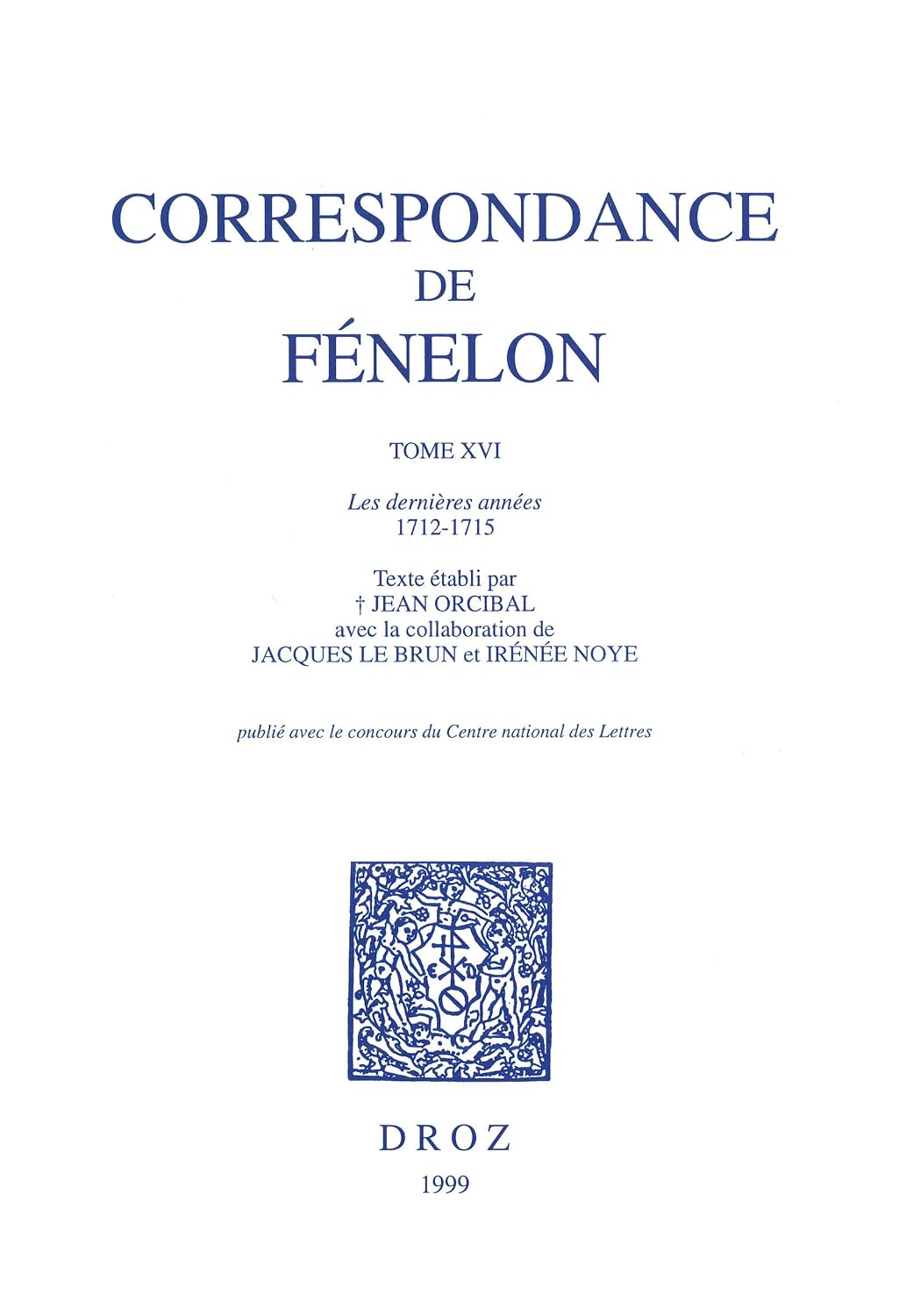 Correspondance. Tome XVI, Les dernières années, 1712-1715 (Histoire des Idées et Critique Littéraire) (French Edition)