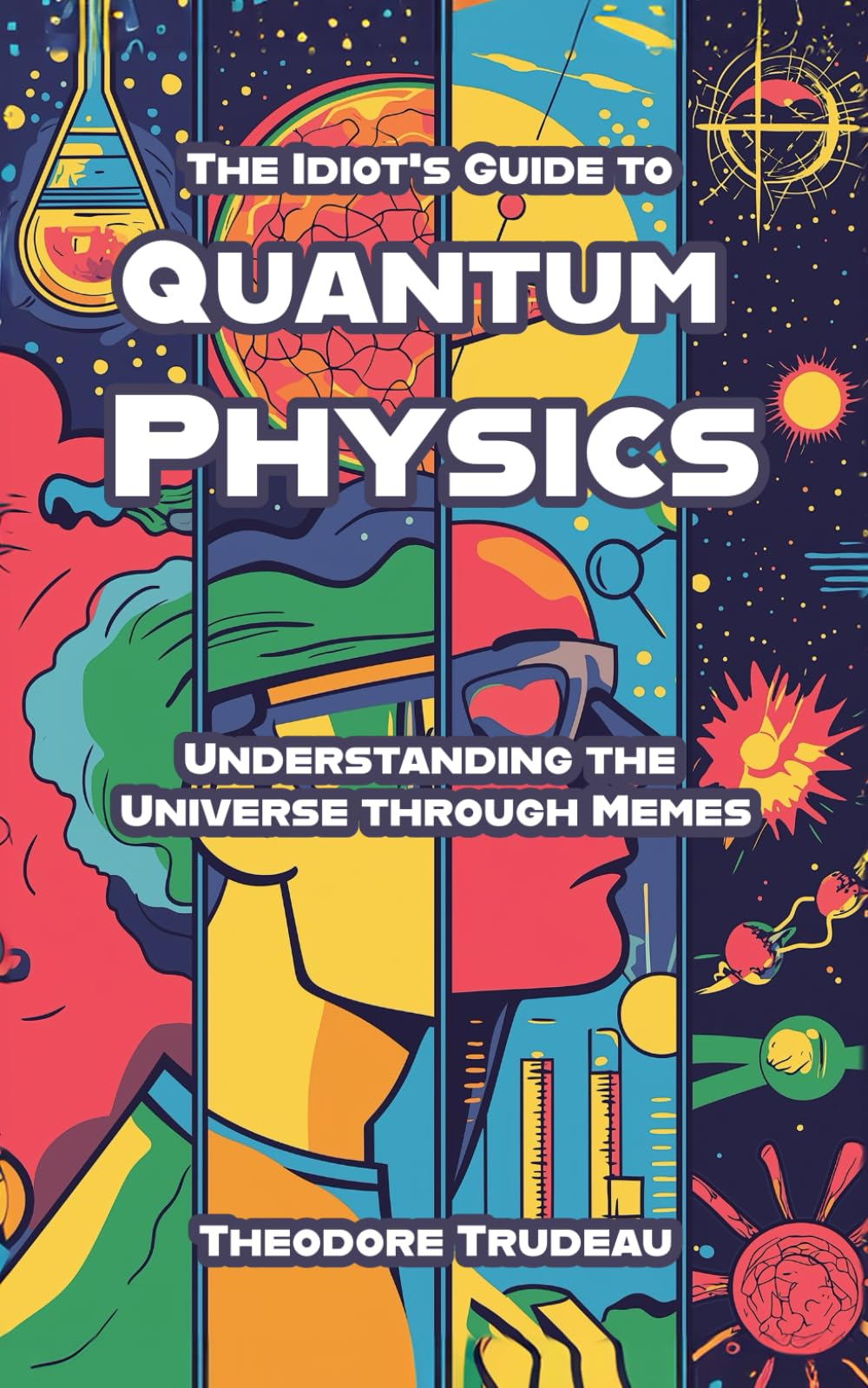 The Idiot's Guide to Quantum Physics: Understanding the Universe through Memes
