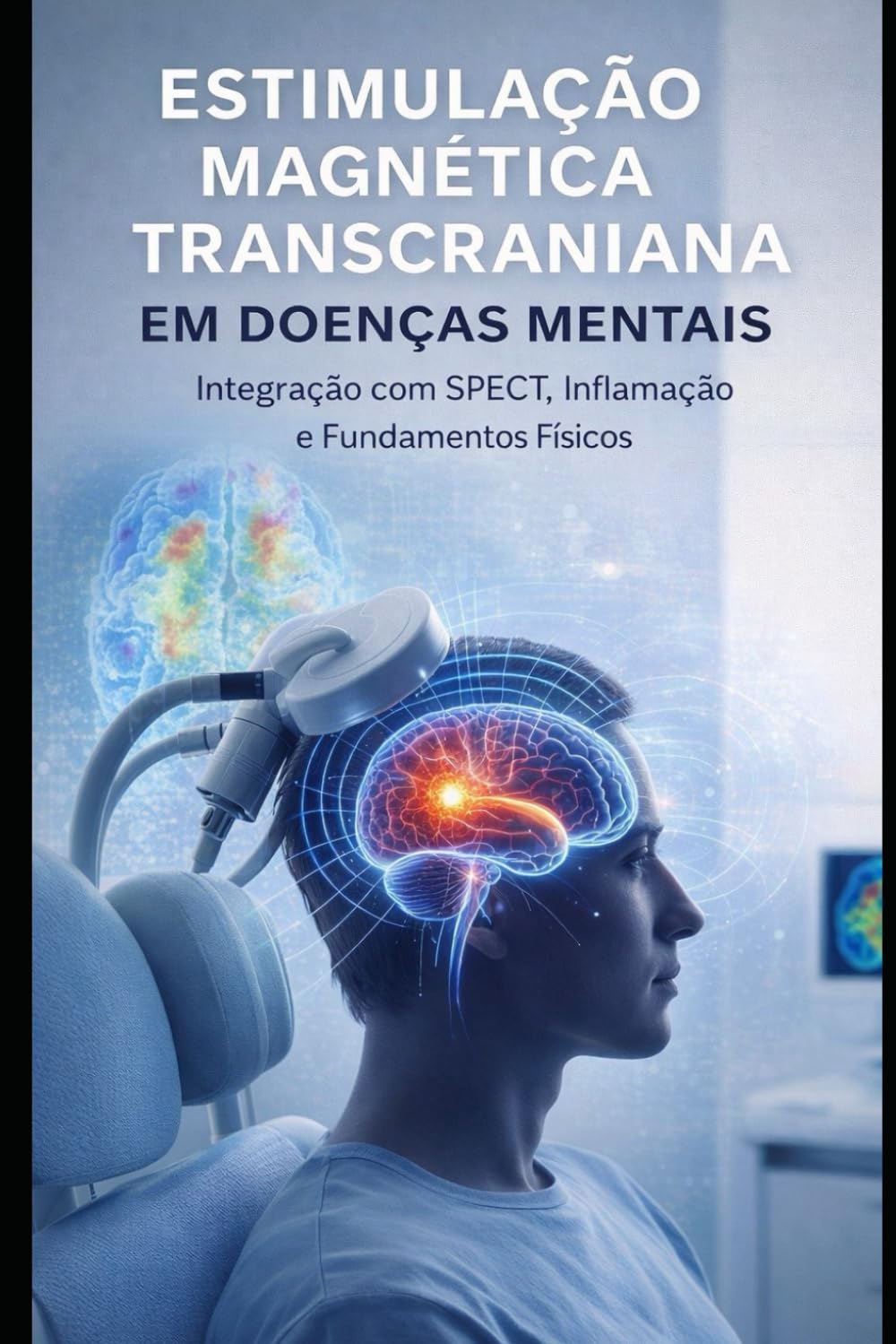 Estimulação Magnética Transcraniana em Doenças Mentais: Integração com SPECT, Inflamação e Fundamentos Físicos