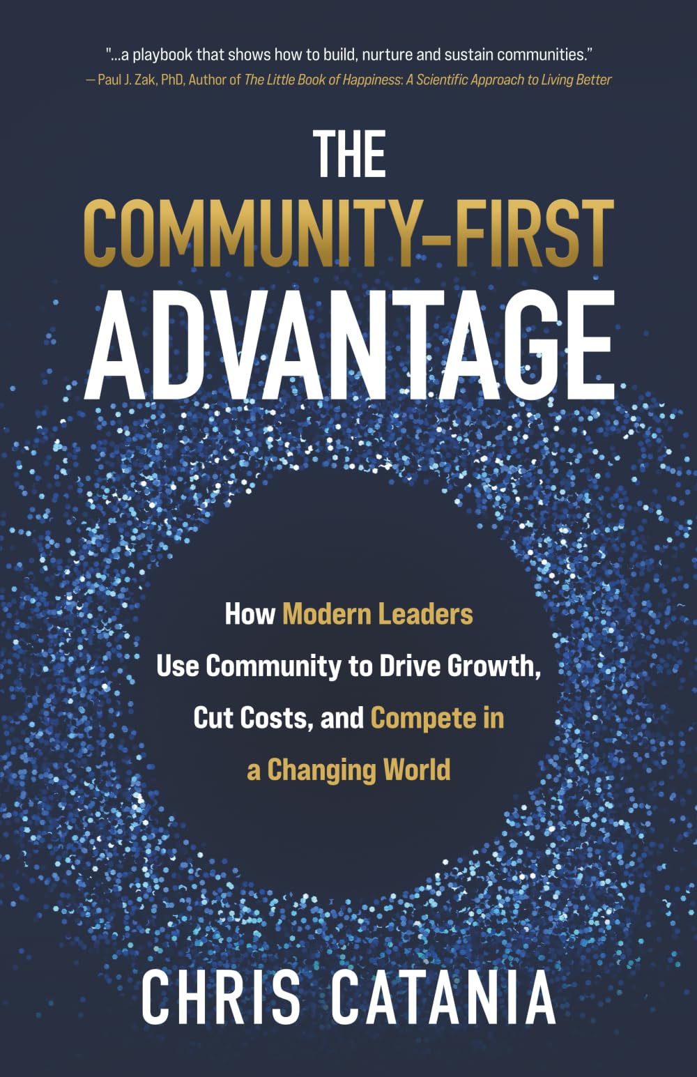 The Community-First Advantage: How Modern Leaders Use Community to Drive Growth, Cut Costs and Compete in a Changing World