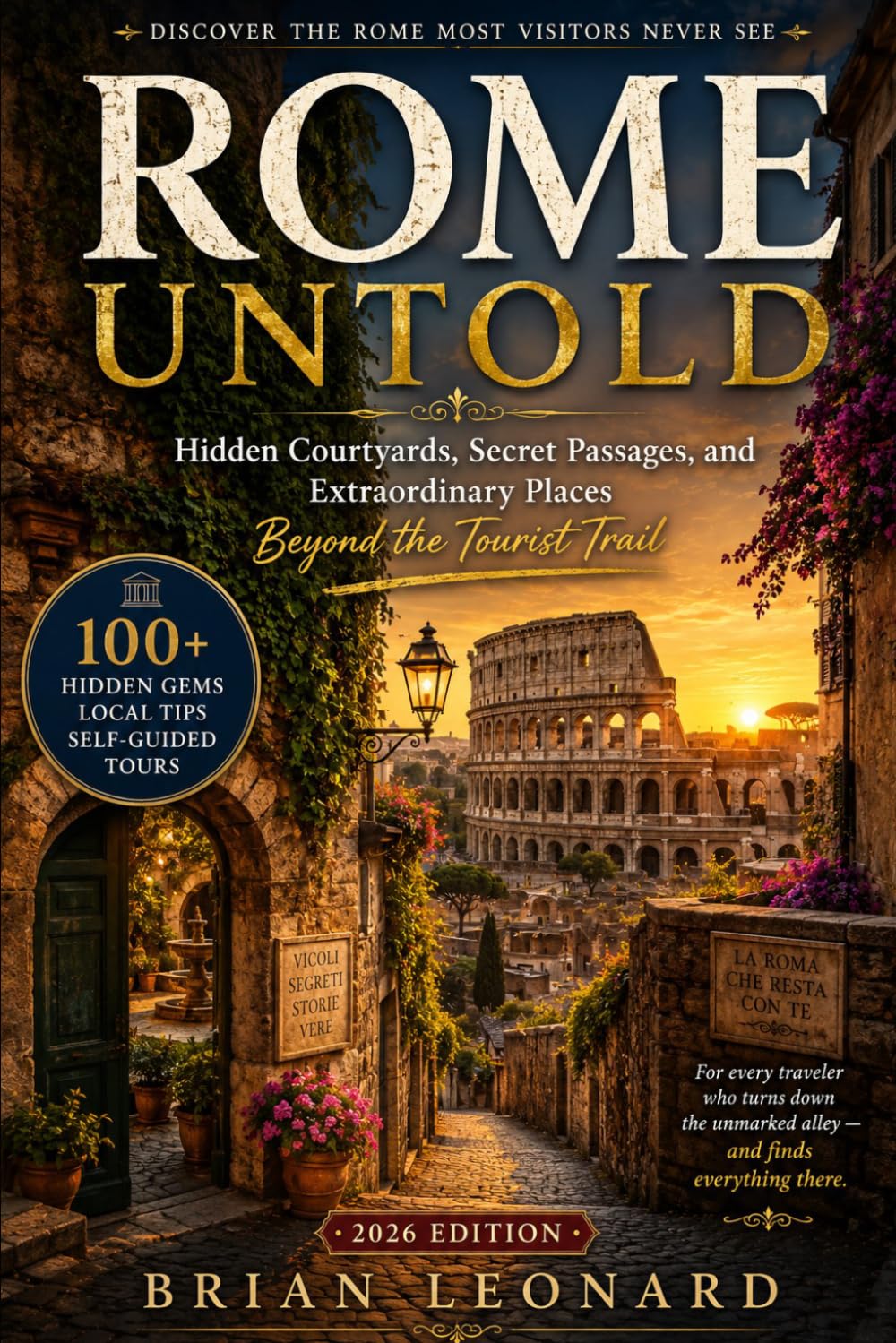 ROME UNTOLD: Hidden Courtyards, Secret Passages, and Extraordinary Places Beyond the Tourist Trail