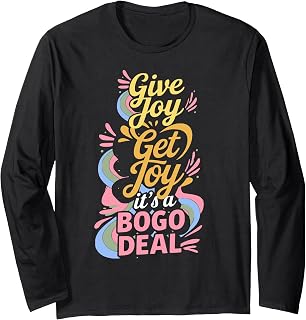 Give Joy, Get Joy : It's a BOGO Deal Long Sleeve T-Shirt