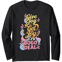 Give Joy, Get Joy Its a BOGO Deal Long Sleeve T-Shirt