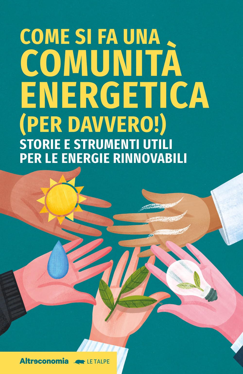 Come Si Fa Una Comunità Energetica (Per Davvero!). Storie E Strumenti Utili Per Le Energie Rinnovabili - 4