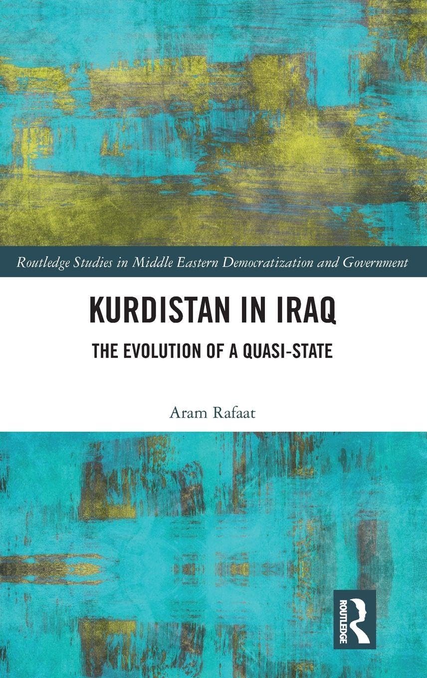 Kurdistan in Iraq: The Evolution of a Quasi-State (Routledge Studies in Middle Eastern Democratization and Government)