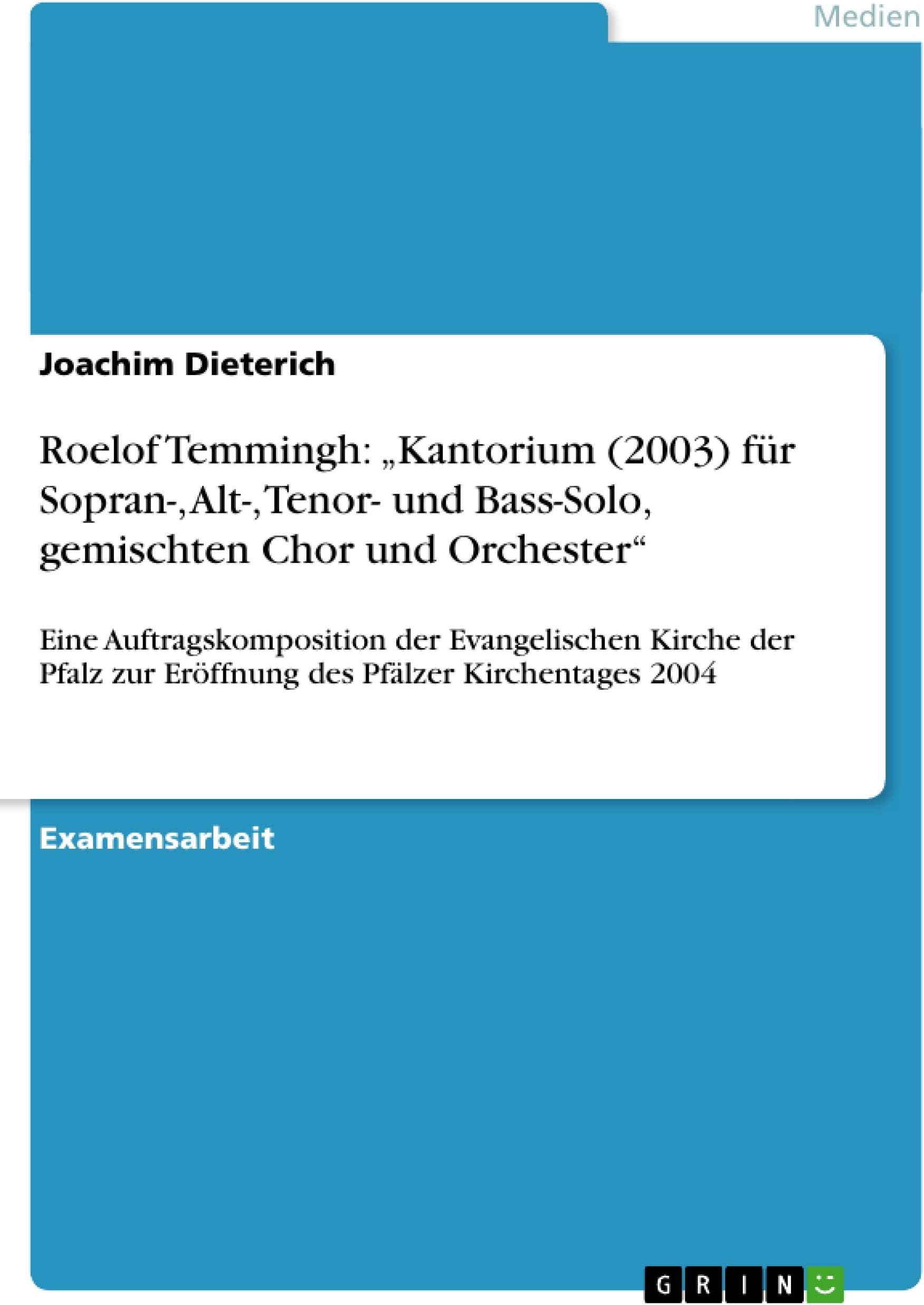 Roelof Temmingh: "Kantorium (2003) für Sopran-, Alt-, Tenor- und Bass-Solo, gemischten Chor und Orchester: Eine Auftragskomposition der Evangelischen ... zur Eröffnung des Pfälzer Kirchentages 2004