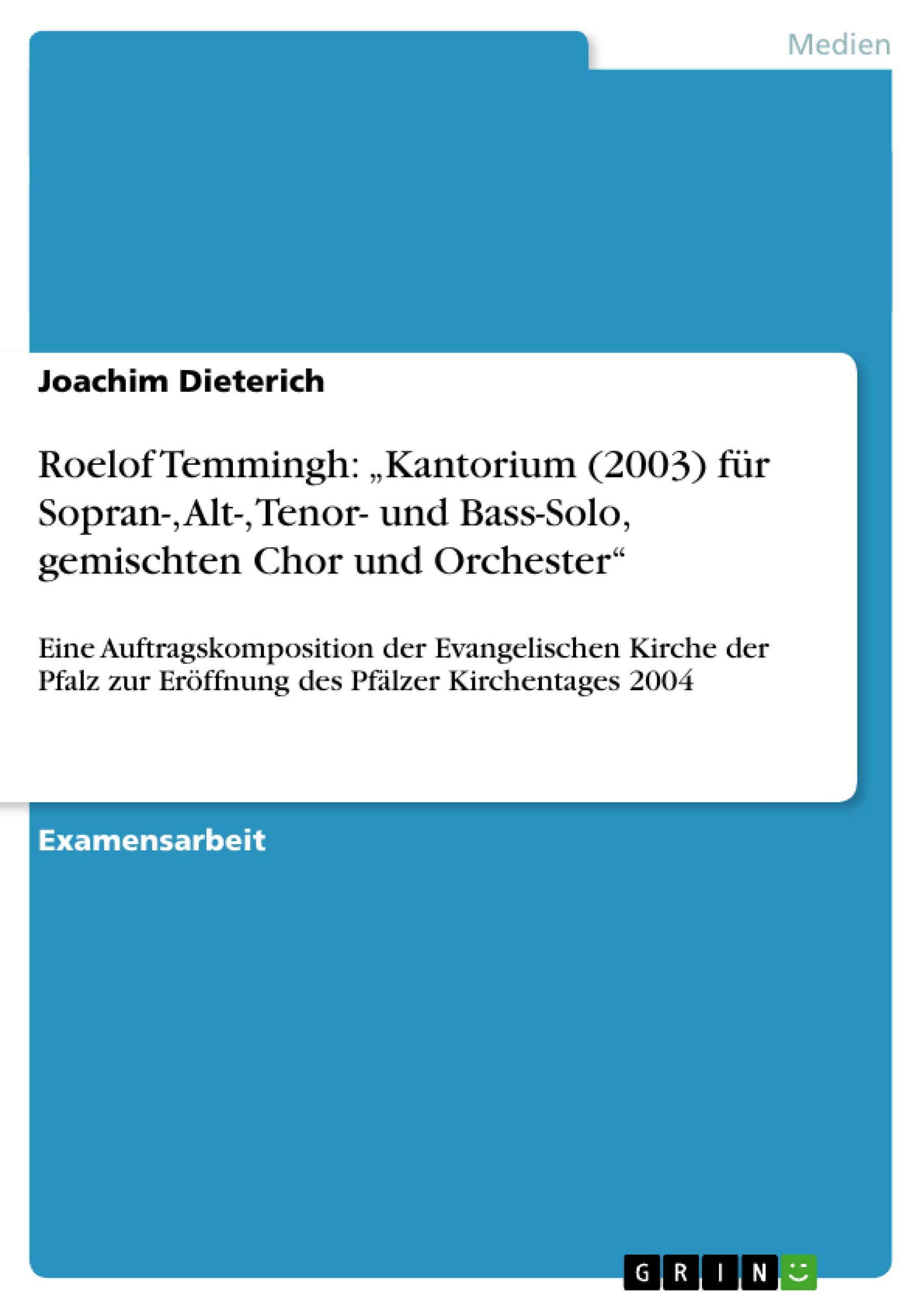 Roelof Temmingh: "Kantorium (2003) für Sopran-, Alt-, Tenor- und Bass-Solo, gemischten Chor und Orchester: Eine Auftragskomposition der Evangelischen ... zur Eröffnung des Pfälzer Kirchentages 2004