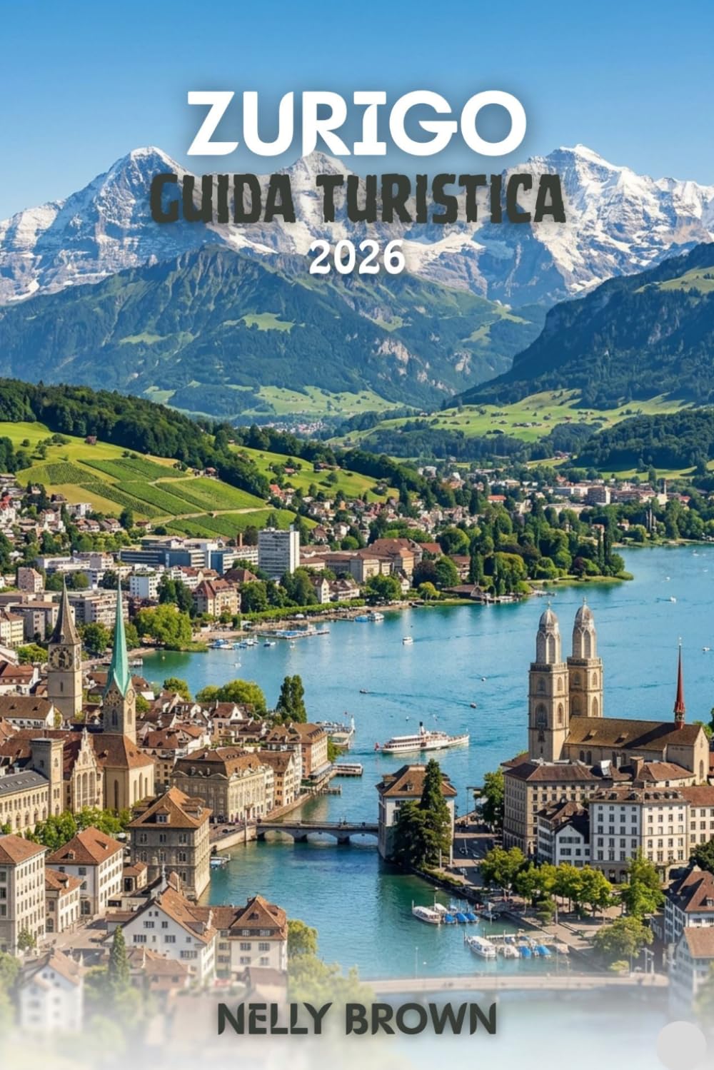 Guida Turistica di Zurigo 2026: Consigli pratici per pianificare il viaggio, esplorare le principali attrazioni e viaggiare in tutta sicurezza. (Include una mappa)