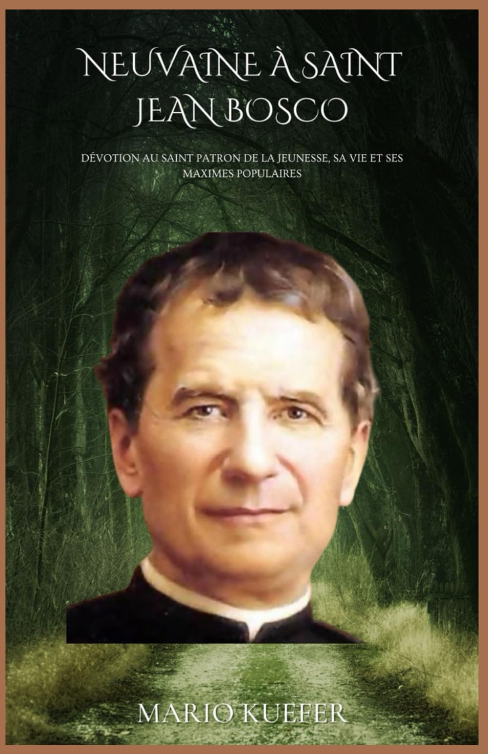NEUVAINE À SAINT JEAN BOSCO: Dévotion au saint patron de la jeunesse, sa vie et ses maximes populaires