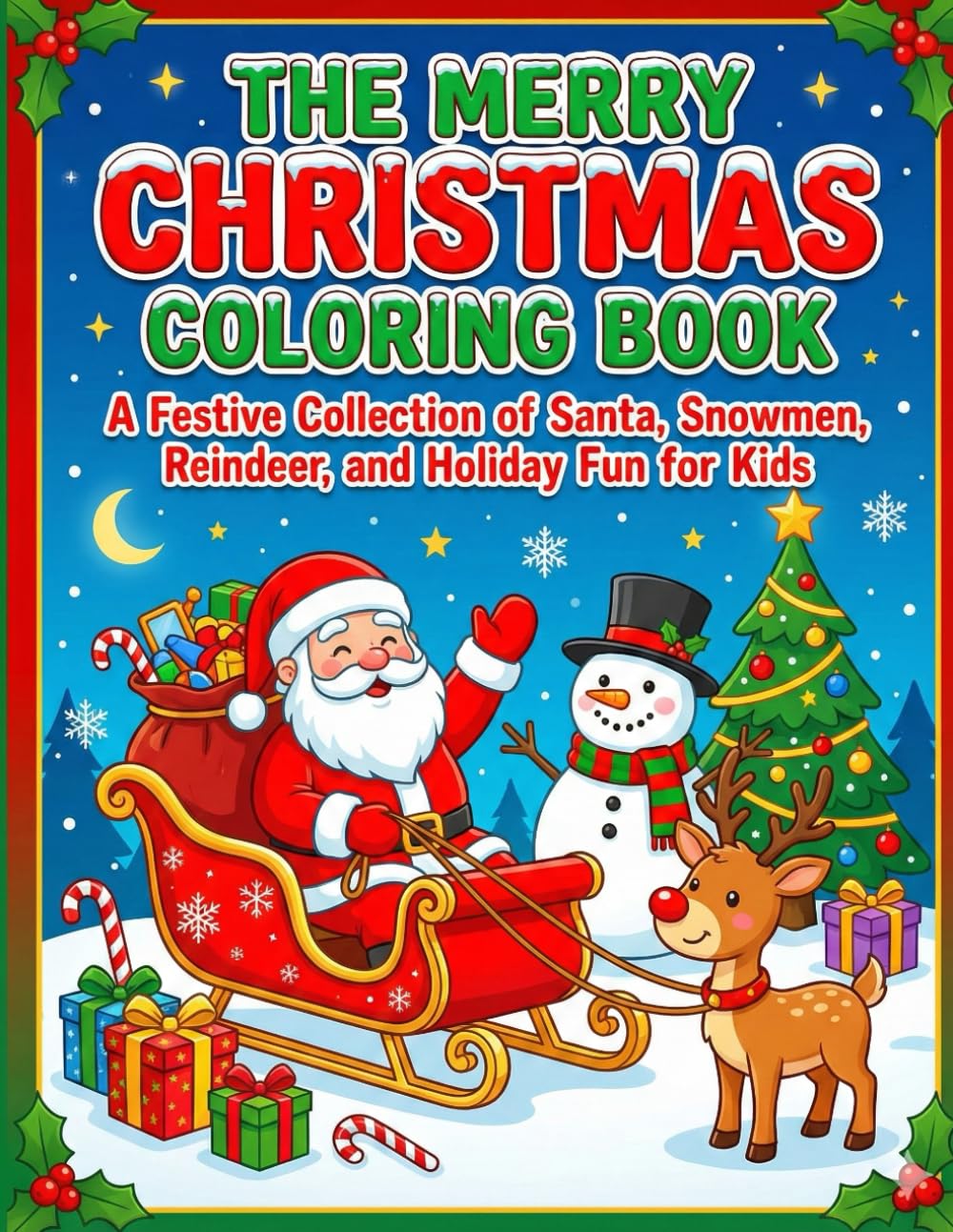 The Merry Christmas Coloring Book: A Festive Collection of Santa, Snowmen, Reindeer, and Holiday Fun for Kids