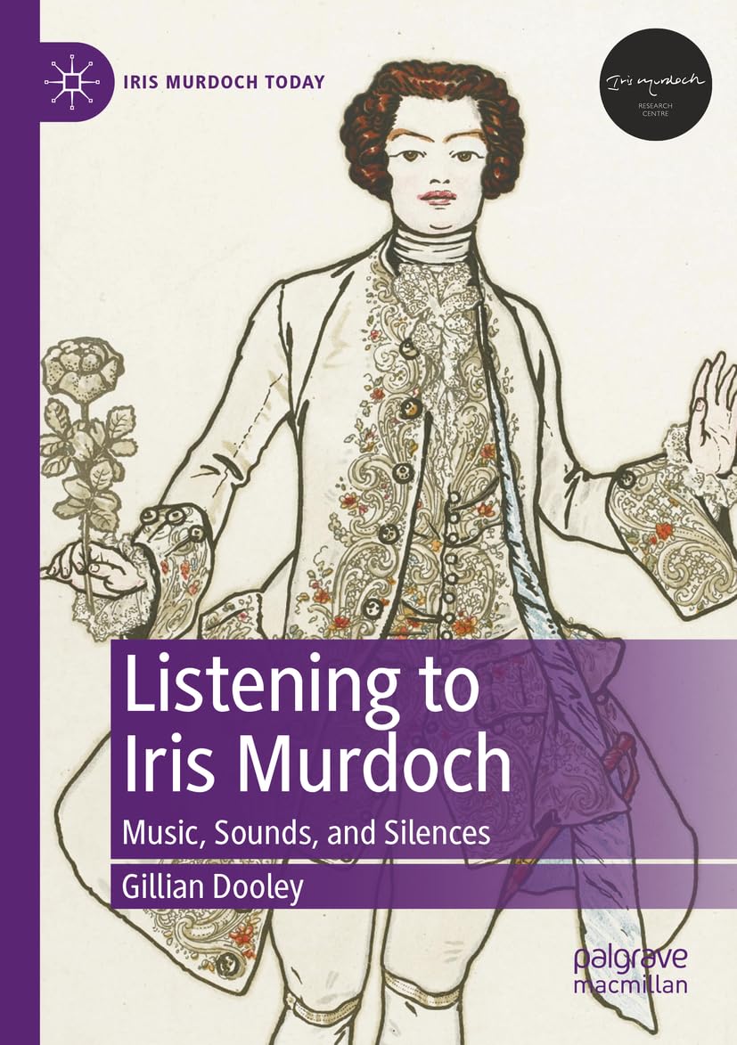 Listening to Iris Murdoch: Music, Sounds, and Silences (Iris Murdoch Today)
