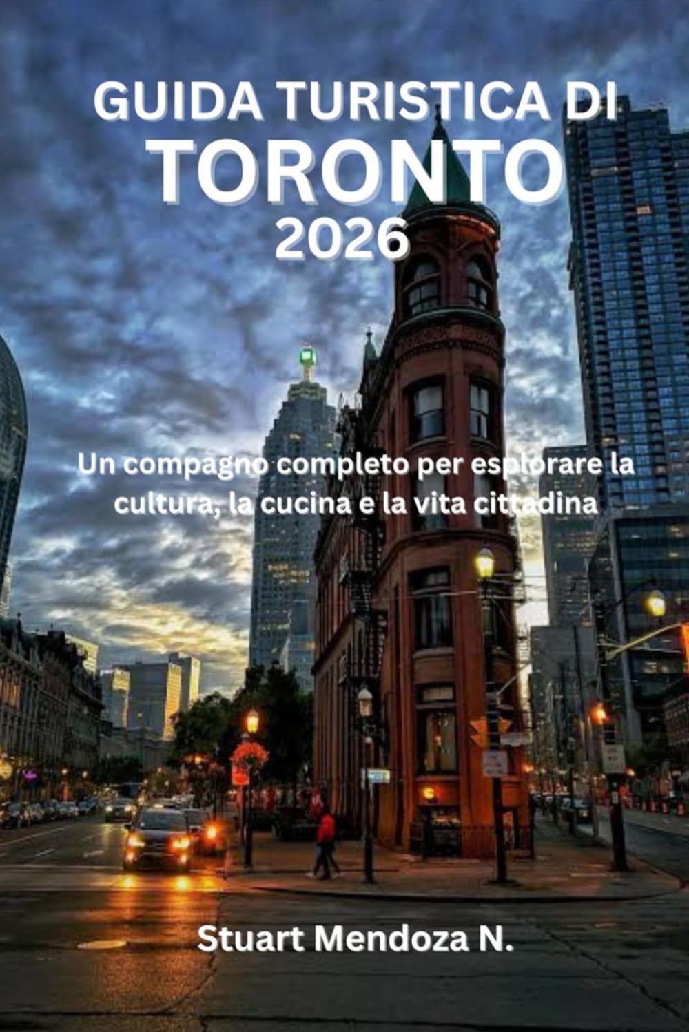 GUIDA TURISTICA DI TORONTO 2026: Un compagno completo per esplorare la cultura, la cucina e la vita cittadina