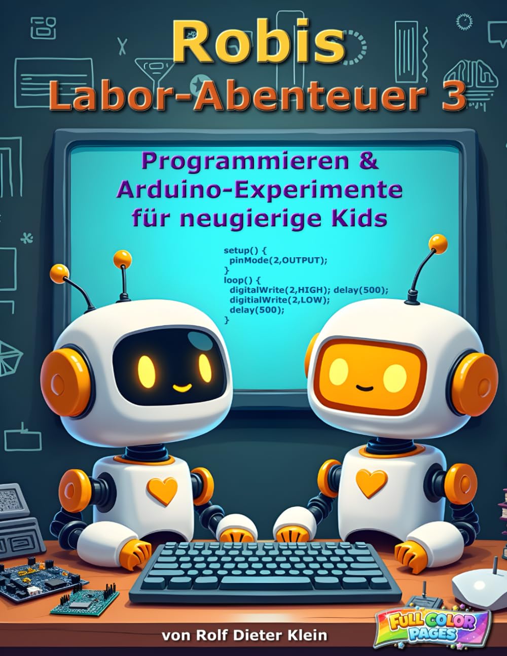 Robi's Labor Abenteuer 3: Programmieren & Arduino-Experimente für neugierige Kids (Robis Labor-Abenteuer / Robi’s Lab Adventures)