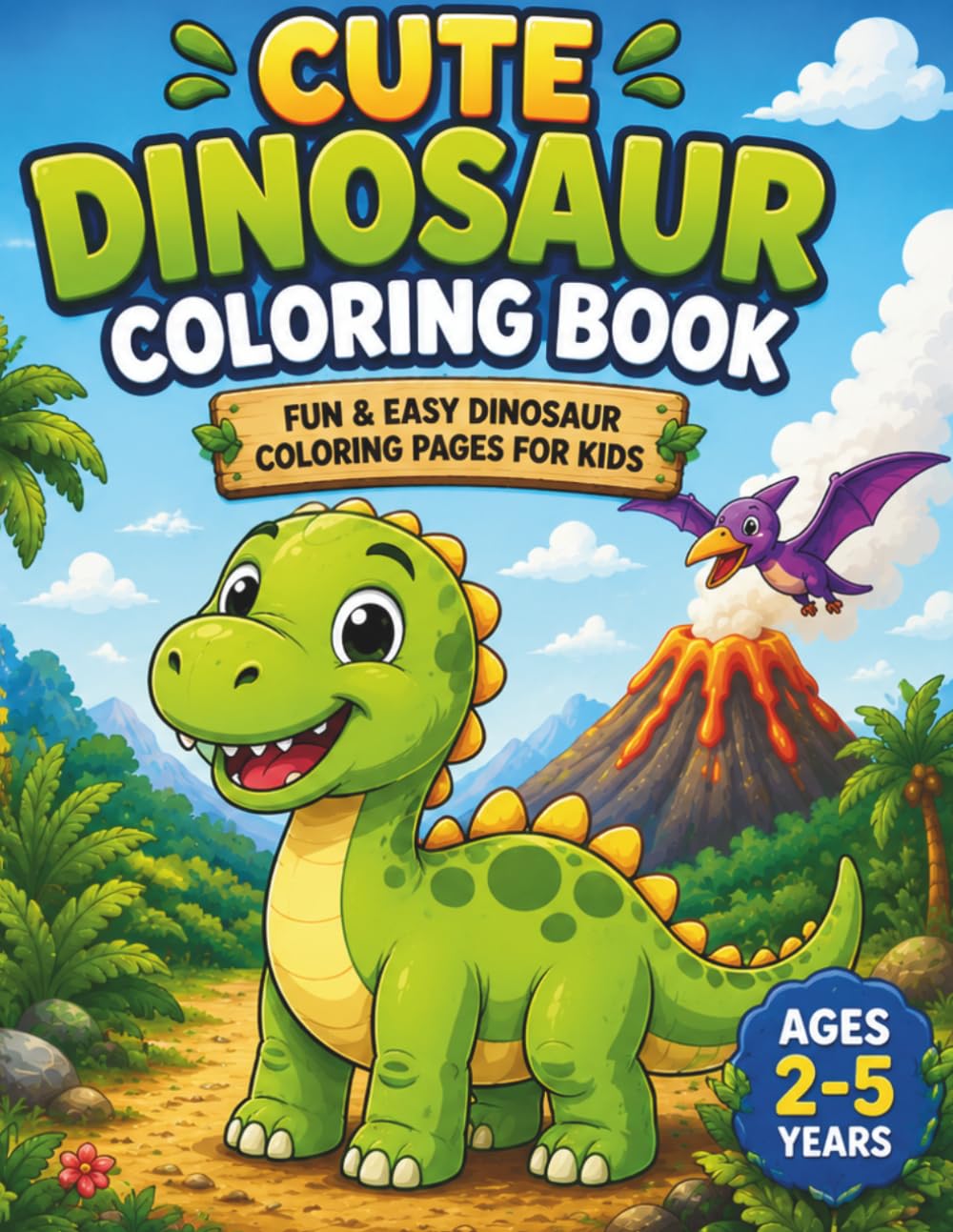 Cute Dinosaur Coloring Book: Fun and Easy Dinosaur Coloring Pages for Kids Ages 2-5 (My First Coloring Books)