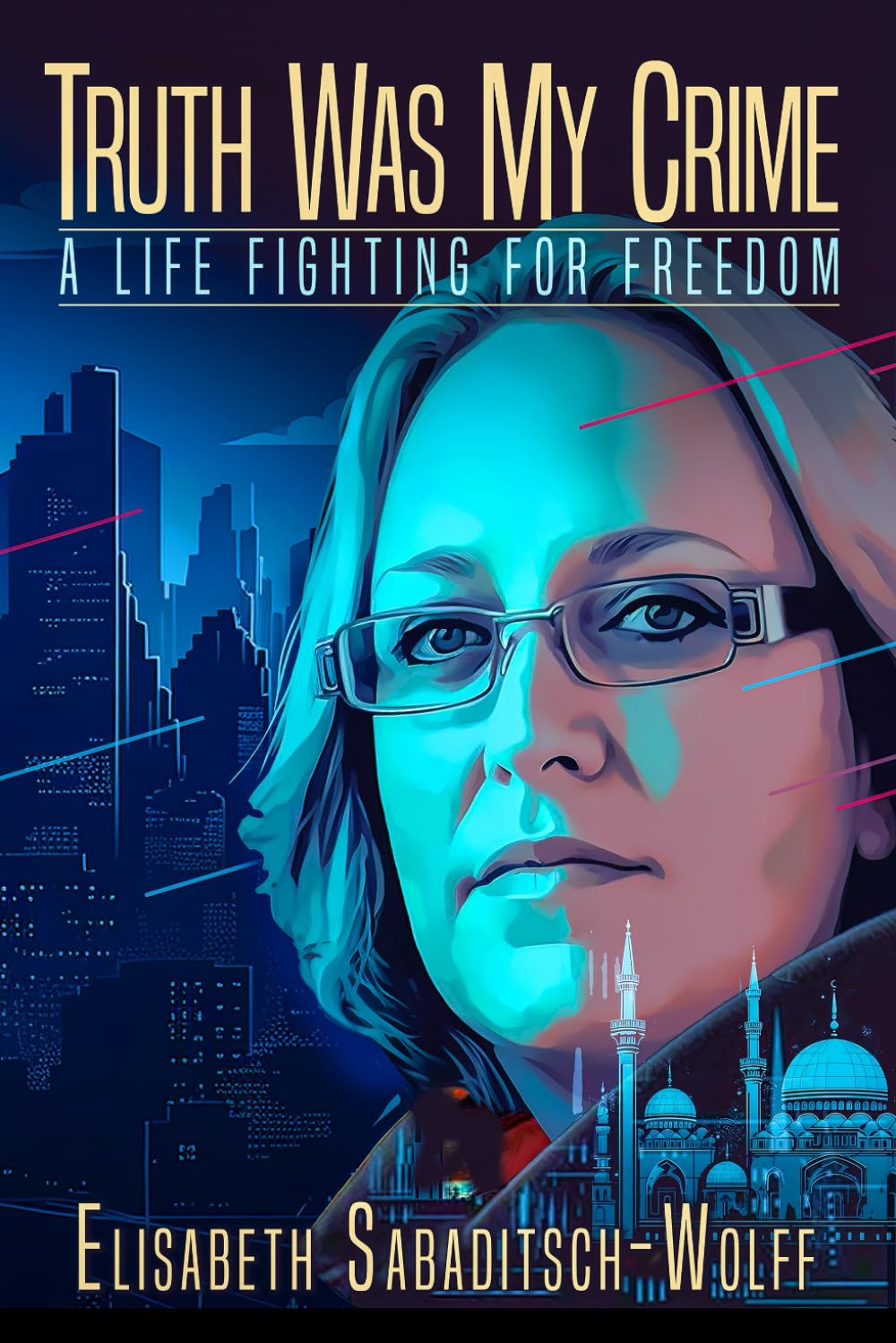 Truth Was My Crime: a Life Fighting for Freedom