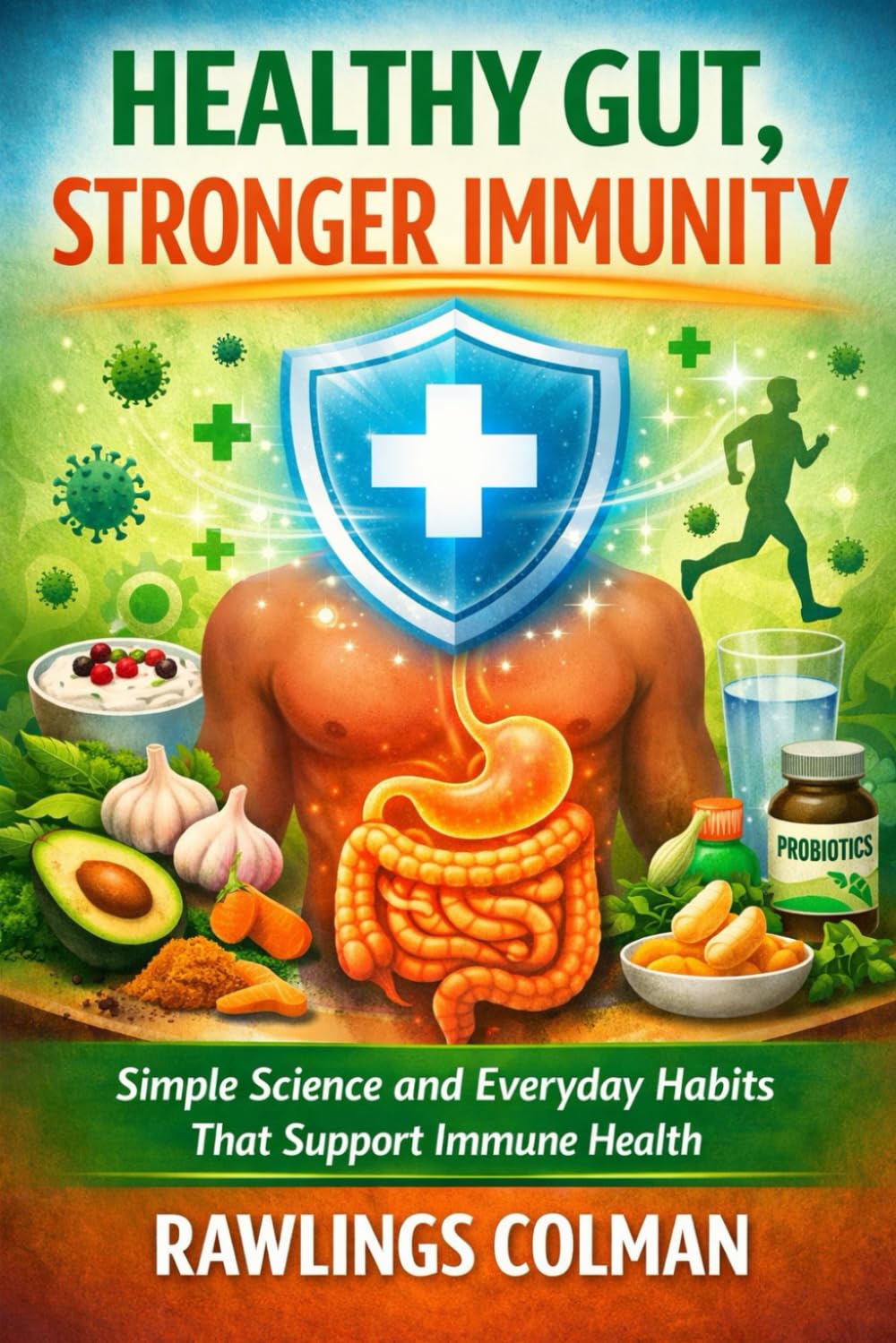 HEALTHY GUT, STRONGER IMMUNITY: SIMPLE SCIENCE AND EVERYDAY HABITS THAT SUPPORT IMMUNE HEALTH