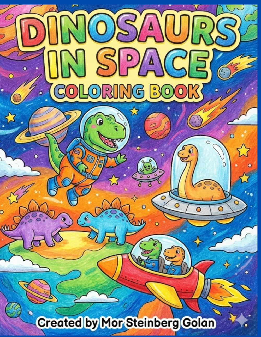 Dinosaurs in Space Coloring Book: A Fun and Cute Outer Space Adventure with Prehistoric Creatures, Planets, and Aliens for Toddlers and Kids Ages 3-8