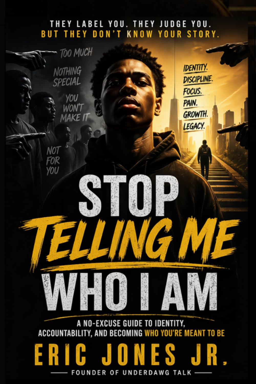 Stop Telling Me Who I Am: A No-Excuse Guide to Identity, Discipline, and Becoming Who You’re Meant to Be