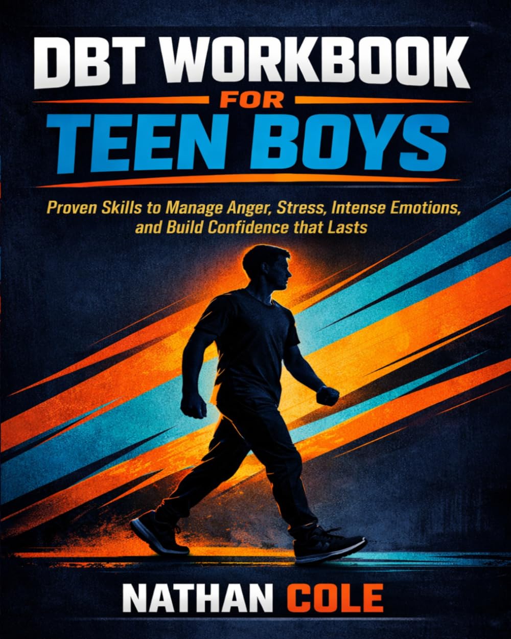 DBT Workbook for Teen Boys: Proven Skills to Manage Anger, Stress, Intense Emotions, and Build Confidence that Lasts