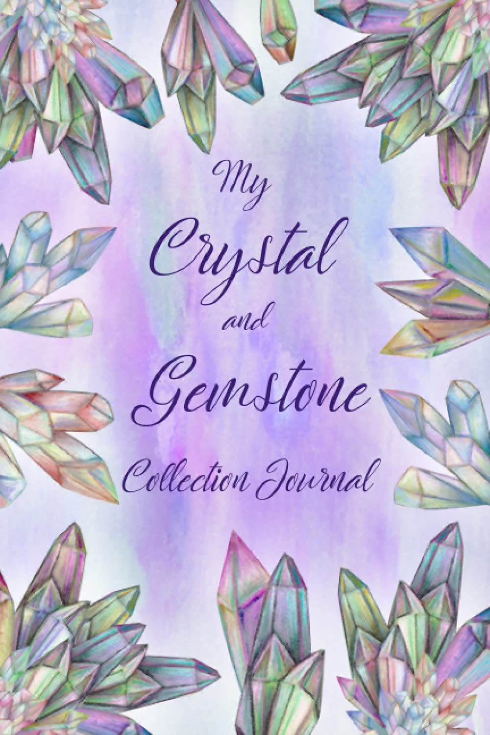 My Crystal and Gemstone Collection Journal: Purple Dream, Track and identify the Healing Power of Crystals, Review, Document your finds, Identify your treasure, suitable for beginners