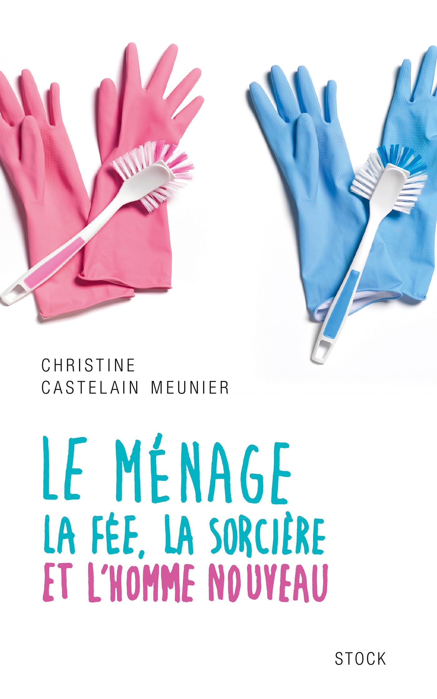 Le ménage: La fée, la sorcière et l'homme nouveau (Essais - Documents) (French Edition)